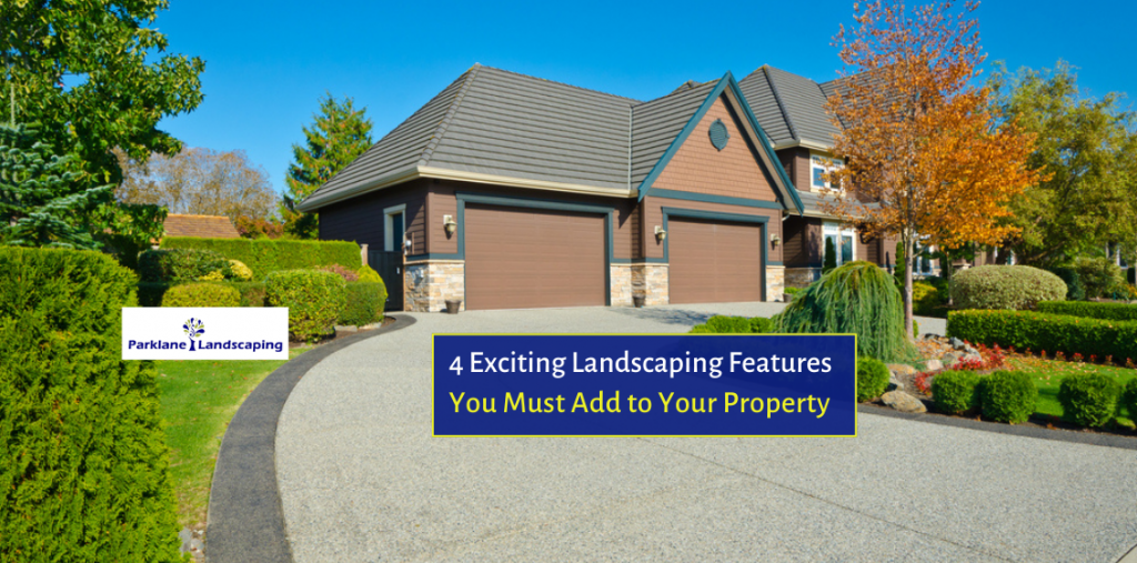 4 Exciting Landscaping Features You Must Add to Your Property
