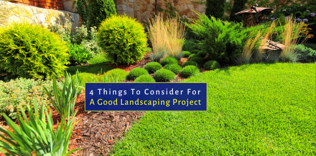 4 Things To Consider For a Good Landscaping Project