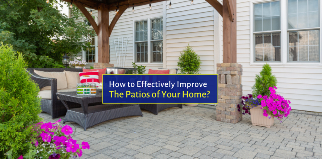 How to Effectively Improve the Patios of Your Home?