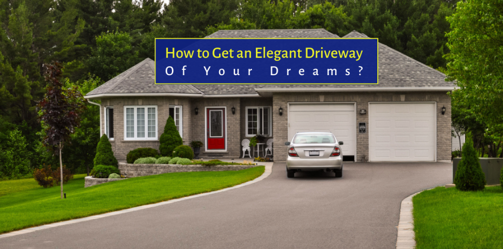 How to Get an Elegant Driveway of Your Dreams?