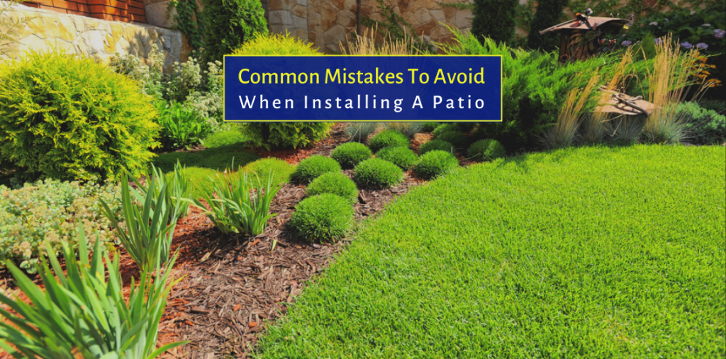 Common Mistakes To Avoid When Installing A Patio