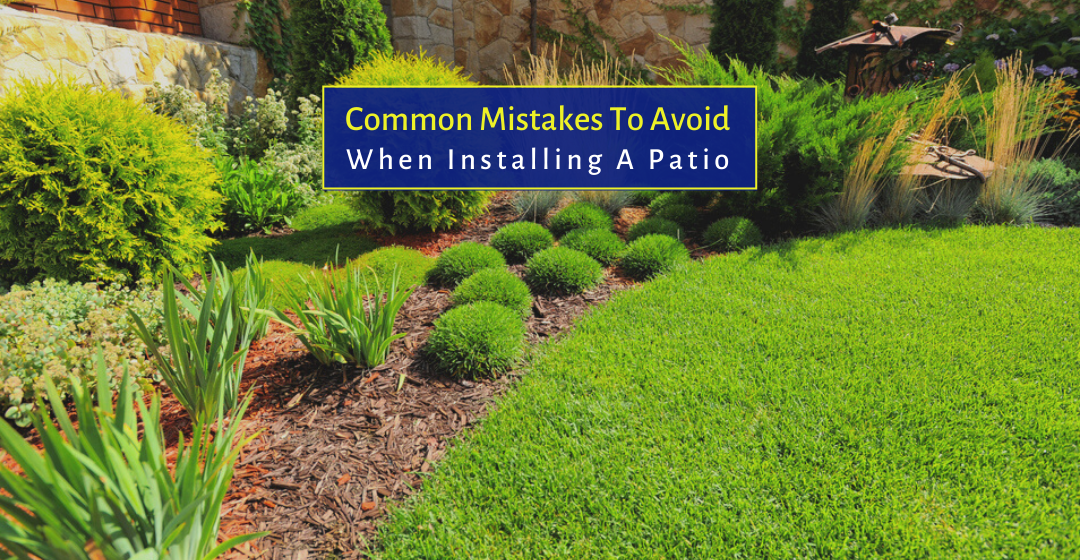 Common Mistakes To Avoid When Installing A Patio