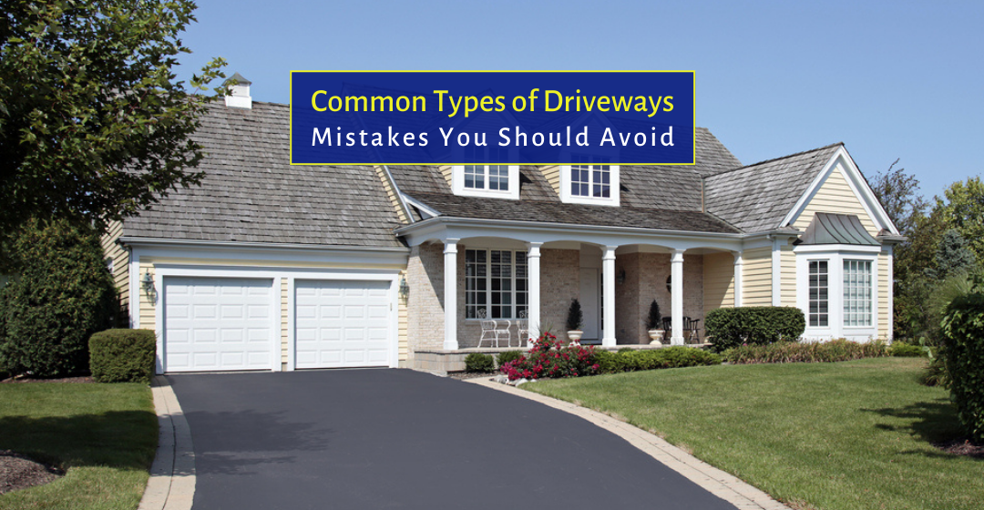Common Types of Driveways Mistakes You Should Avoid